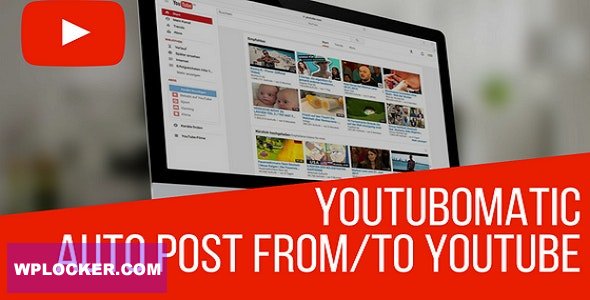 Youtubomatic v2.7.3 - Automatic Post Generator and YouTube Auto Poster Plugin for WordPress